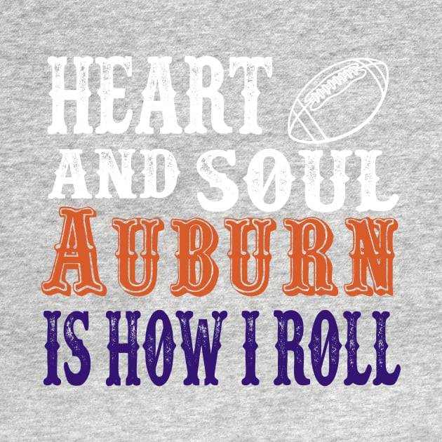 Heart and Soul Auburn Is How I Roll by joshp214